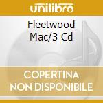 Fleetwood Mac/3 Cd cd musicale di Mac Fleetwood