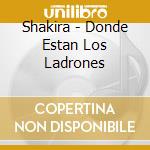 Shakira - Donde Estan Los Ladrones cd musicale di SHAKIRA