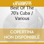 Best Of The 70's Cuba / Various cd musicale di The best of the 70's