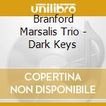Branford Marsalis Trio - Dark Keys cd