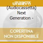 (Audiocassetta) Next Generation - cd