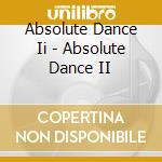 Absolute Dance Ii - Absolute Dance II cd