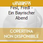 Fesl, Fredl - Ein Bayrischer Abend cd