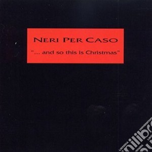 Neri Per Caso - And So This Is Christmas cd musicale di NERI PER CASO
