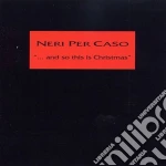 Neri Per Caso - And So This Is Christmas cd