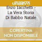Enzo Iacchetti - La Vera Storia Di Babbo Natale cd