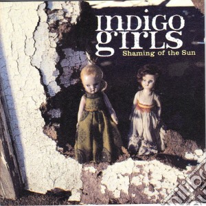 Indigo Girls - Shaming Of The Sun cd musicale di Girls Indigo