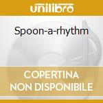 Spoon-a-rhythm cd