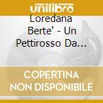 Loredana Berte' - Un Pettirosso Da Combattimento cd
