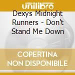 Dexys Midnight Runners - Don't Stand Me Down cd musicale di Dexys Midnight Runners