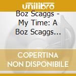 Boz Scaggs - My Time: A Boz Scaggs Anthology 1969 97 (2 Cd) cd