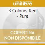 3 Colours Red - Pure cd musicale di 3 COLOURS RED