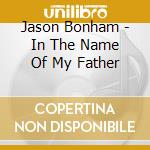 Jason Bonham - In The Name Of My Father cd musicale di Jason Bonham band