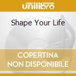 Shape Your Life cd musicale di LIVE TROPICAL FISH F