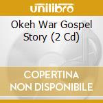 Okeh War Gospel Story (2 Cd) cd
