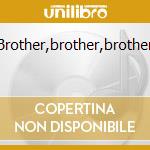 Brother,brother,brother cd