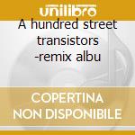 A hundred street transistors -remix albu cd