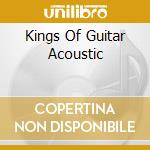 Kings Of Guitar Acoustic cd musicale di Kings of guitar - ac