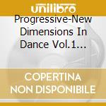 Progressive-New Dimensions In Dance Vol.1 (1997) cd musicale di Various