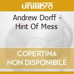 Andrew Dorff - Hint Of Mess cd musicale di Andrew Dorff