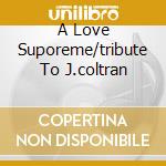 A Love Suporeme/tribute To J.coltran cd