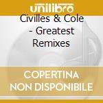 Civilles & Cole - Greatest Remixes cd musicale di CLIVILLES & COLE