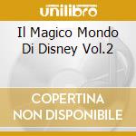Il Magico Mondo Di Disney Vol.2 cd musicale di Il magico mondo di w