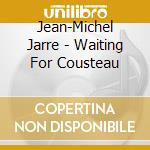 Jean-Michel Jarre - Waiting For Cousteau cd