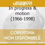 In progress & motion (1966-1998) cd
