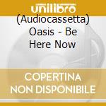 (Audiocassetta) Oasis - Be Here Now cd