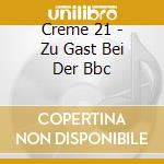 Creme 21 - Zu Gast Bei Der Bbc cd