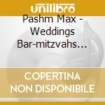 Pashm Max - Weddings Bar-mitzvahs And Fun cd musicale di Pashm Max