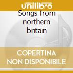 Songs from northern britain cd musicale di Fanclub Teenage