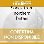 Songs from northern britain cd