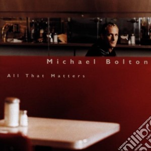Michael Bolton - All That Matters cd musicale di Michael Bolton