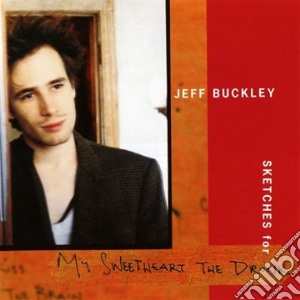 Jeff Buckley - Sketches (For My Sweetheart The Drunk) (2 Cd) cd musicale di Jeff Buckley