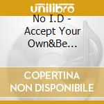 No I.D - Accept Your Own&Be Yourself cd musicale di No I.D