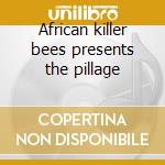 African killer bees presents the pillage cd