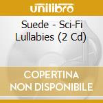 Suede - Sci-Fi Lullabies (2 Cd) cd