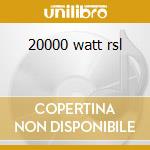 20000 watt rsl cd