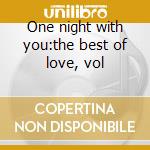 One night with you:the best of love, vol cd musicale di Luther Vandross