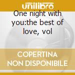 One night with you:the best of love, vol cd