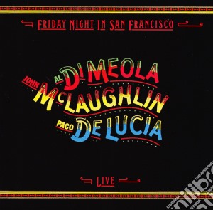 John Mclaughlin / Al Di Meola / Paco De Lucia - Friday Night In San Francisco Live cd musicale di John Mclaughlin / Al Di Meola / Paco De Lucia