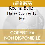 Regina Belle - Baby Come To Me cd musicale di Regina Belle