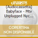 (Audiocassetta) Babyface - Mtv Unplugged Nyc 1997 cd