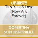 This Year'S Love (Now And Forever) cd