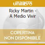 Ricky Martin - A Medio Vivir cd musicale di MARTIN RICKY