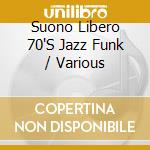 Suono Libero 70'S Jazz Funk / Various cd musicale di SUONO LIBERO (A TRIP