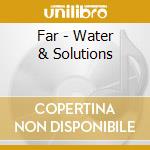 Far - Water & Solutions cd musicale di FAR