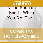Jason Bonham Band - When You See The Sun cd musicale di Jason Bonham Band